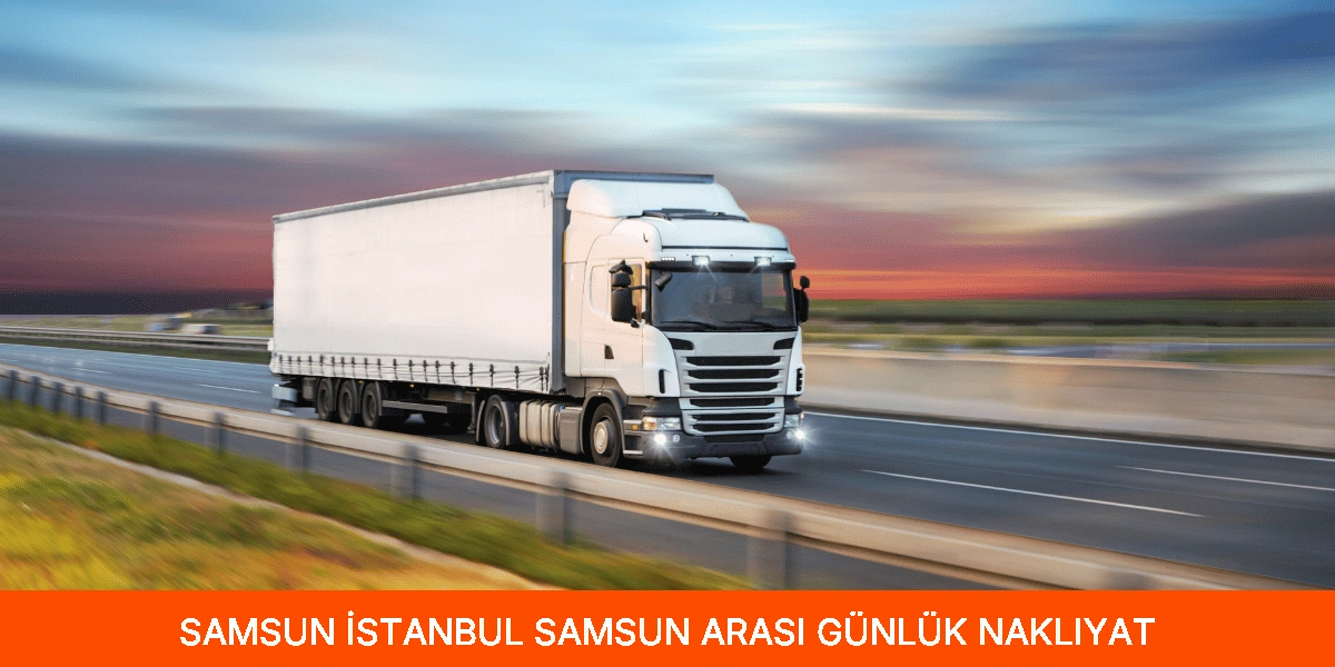 İstanbul Samsun Arası Günlük Nakliyat