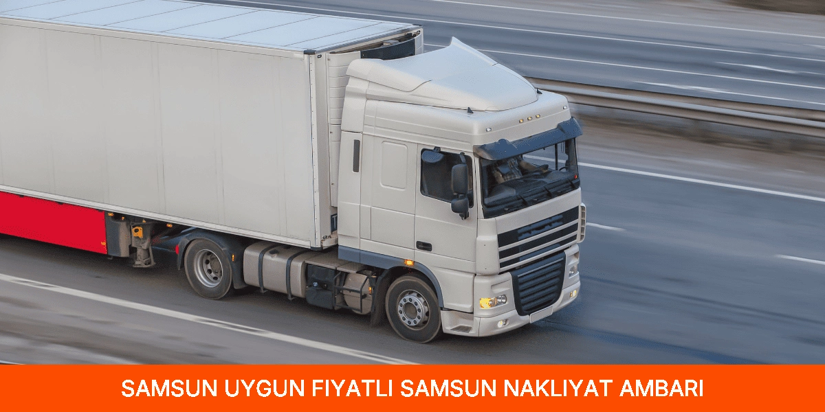 Uygun Fiyatlı Samsun Nakliyat Ambarı